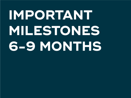IMPORTANT MILESTONES 6-9 MONTHS